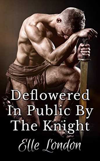 Deflowered In Public By The Knight - cover