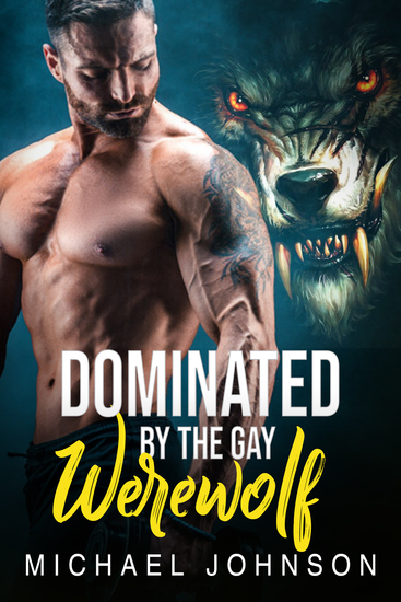 Dominated By The Gay Werewolf - Gay Paranormal Werewolf Erotic Romance - cover