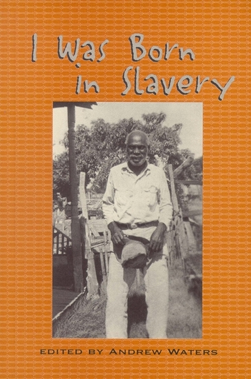 I Was Born in Slavery - Personal Accounts of Slavery in Texas - cover