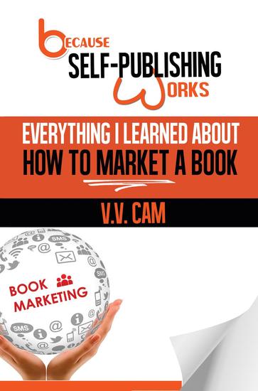 Because Self-Publishing Works: Everything I Learned About How to Market a Book - Because Self-Publishing Works #2 - cover
