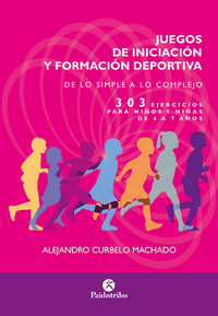 Juegos de iniciación y formación deportiva - 303 ejercicios para niños y niñas de 4 a 7 años