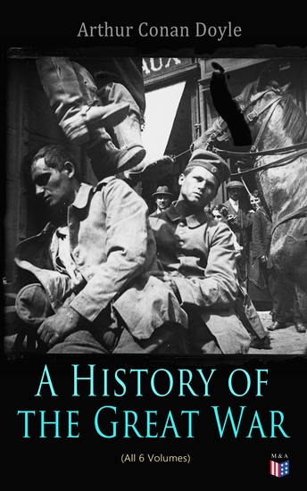 History of the Great War (All 6 Volumes) - First-hand Accounts of World War 1: Interviews With Army Generals Private Letters & Diaries Eyewitness Testimonies Including Detailed Description of the Main Battles of the British Army - cover