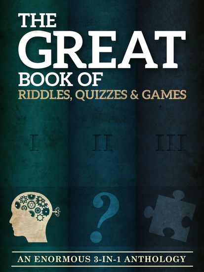 The Great Book of Riddles Quizzes and Games - An Enormous Three-in-One Anthology - cover