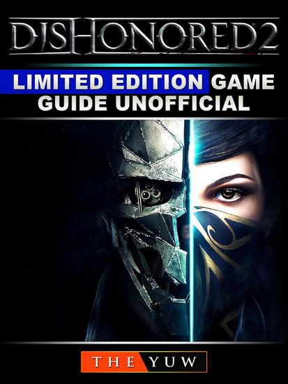 Dishonored 2 Limited Edition Game Guide Unofficial - cover