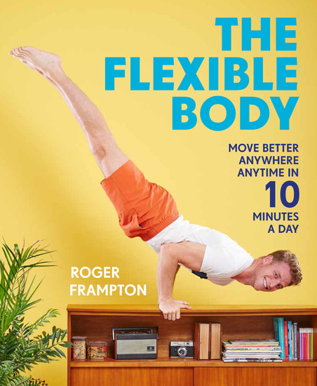 The Flexible Body - Move better anywhere anytime in 10 minutes a day - cover