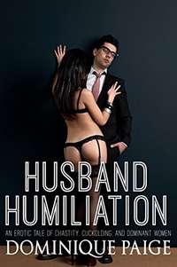 Husband Humiliation - An Erotic Tale Of Chastity Cuckolding & Dominant Women