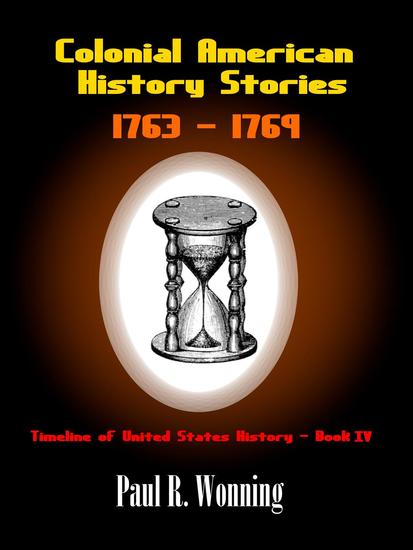 Colonial American History Stories - 1763 – 1769 - Timeline of United States History #4 - cover