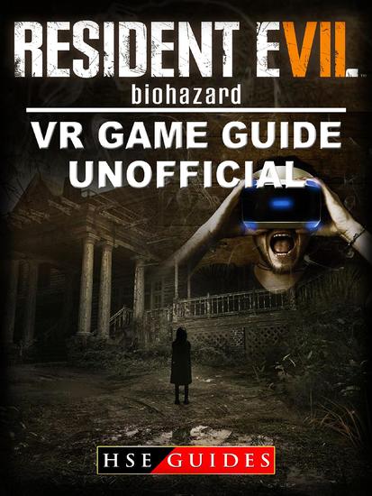 Resident Evil Biohazard VR Game Guide Unofficial - cover
