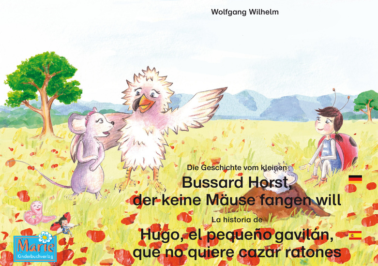 Die Geschichte vom kleinen Bussard Horst der keine Mäuse fangen will Deutsch-Spanisch La historia de Hugo el pequeño gavilán que no quiere cazar ratones Aleman-Español - Band 6 der Buch- und Hörspielreihe "Marienkäfer Marie" Tomo 6 del libro y la serie de audiolibro "Anita la mariquita" - cover