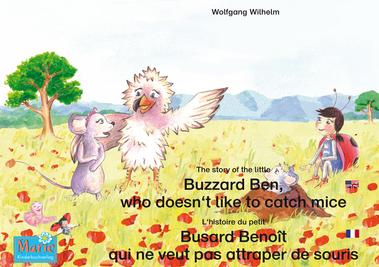 L'histoire du petit Busard Benoît qui ne veut pas attraper de souris Francais-Anglais The story of the little Buzzard Ben who doesn't like to catch mice French-English - Tome 6 de la série de livres et pièces radiophoniques pour enfants: "Marie la coccinelle" Number 6 from the books and... - cover