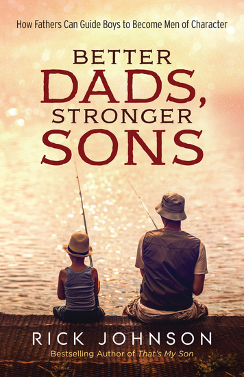 Better Dads Stronger Sons - How Fathers Can Guide Boys to Become Men of Character - cover