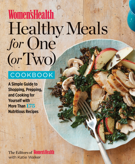 Women's Health Healthy Meals for One (or Two) Cookbook - A Simple Guide to Shopping Prepping and Cooking for Yourself with More Than 175 Nutritious Recipes - cover