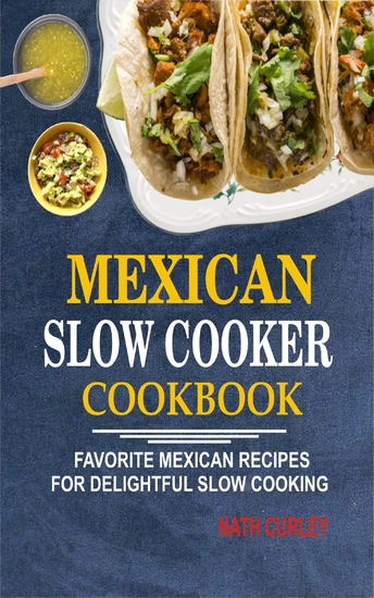 Mexican Slow Cooker Cookbook - Favorite Mexican Recipes For Delightful Slow Cooking - cover