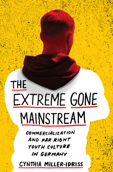 The Extreme Gone Mainstream - Commercialization and Far Right Youth Culture in Germany - cover