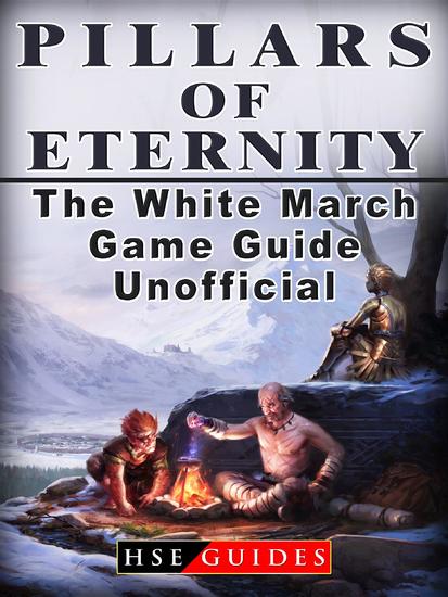 Pillars of Eternity the White March Game Guide Unofficial - cover