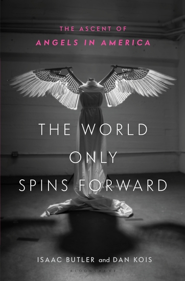 The World Only Spins Forward - The Ascent of Angels in America - cover