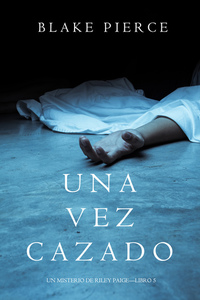 Una Vez Cazado (Un Misterio de Riley Paige—Libro 5)