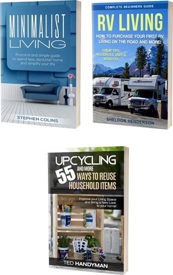 Upcycling: 55 and More Ways to Reuse Household Items: Improve Your Living Space & Minimalist Living: Practical and Simple Guide to Spend Less Declutter And Rv Living: Complete Beginners Guide - cover