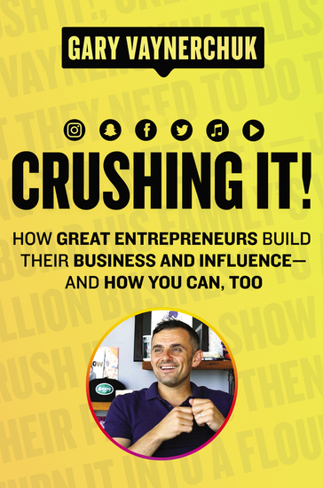 Crushing It! - How Great Entrepreneurs Build Their Business and Influence—and How You Can Too - cover