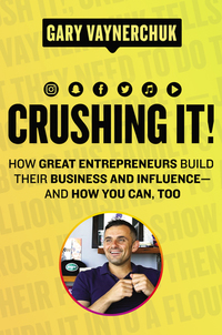 Crushing It! - How Great Entrepreneurs Build Their Business and Influence—and How You Can Too