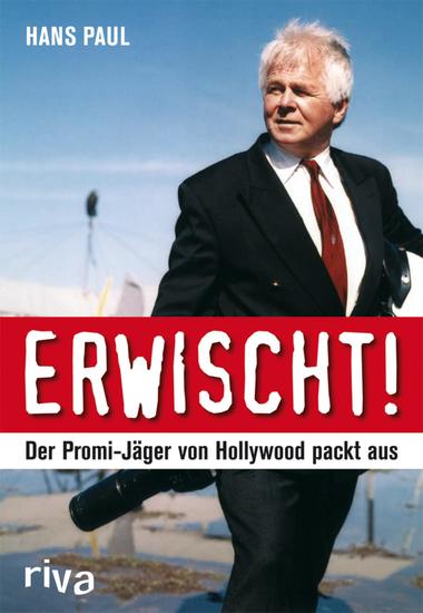 Erwischt! Der Top-Paparazzo packt aus - Auf der Jagd nach Stars und ihren intimsten Momenten! - cover