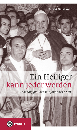 Ein Heiliger kann jeder werden - Lebendig glauben mit Johannes XXIII - cover