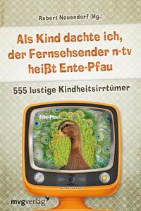 Als Kind dachte ich der Fernsehsender n-tv heißt Ente-Pfau - 555 lustige Kindheitsirrtümer