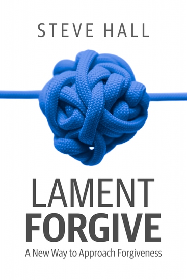 Lament Forgive - A New Way to Approach Forgiveness - cover