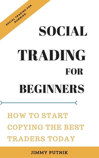 Social Trading For Beginners: - How To Start Copying The Best Traders Today; Social Trading Dummies