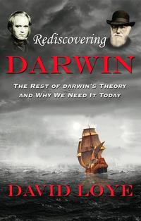 Rediscovering Darwin - The Rest of Darwin's Theory and Why We Need It Today