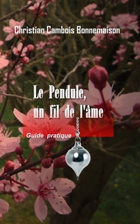 Le pendule un fil de l'âme - Guide pratique