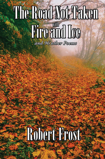 The Road Not Taken with Fire and Ice - and 96 other Poems - cover