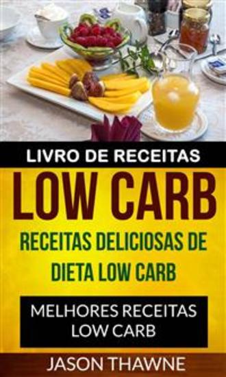Livro De Receitas Low Carb: Receitas Deliciosas De Dieta Low Carb Melhores Receitas Low Carb - cover