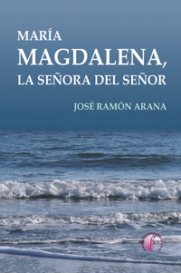 María Magdalena la señora del Señor