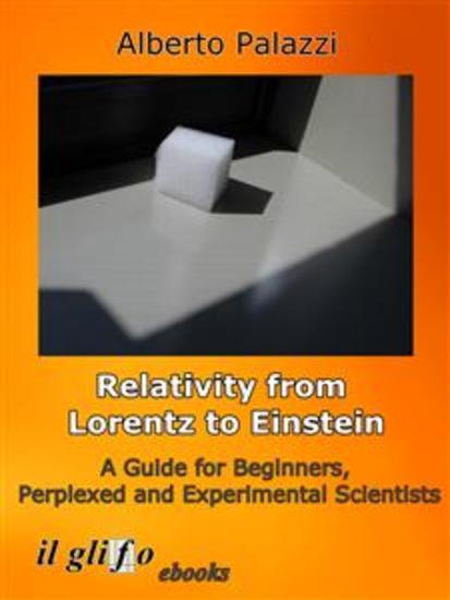 Relativity from Lorentz to Einstein - A Guide for Beginners Perplexed and Experimental Scientists - cover