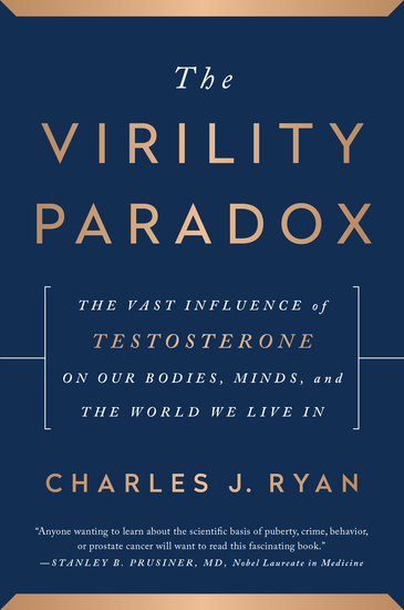 The Virility Paradox - The Vast Influence of Testosterone on Our Bodies Minds and the World We Live In - cover