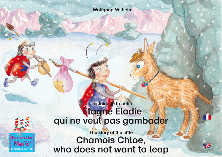 L'histoire de la petite Étagne Élodie qui ne veut pas gambader Francais-Anglais y The story of the little Chamois Chloe who does not want to leap French-English - Tome 4 de la série de livres et pièces radiophoniques pour enfants: «Marie la coccinelle» y Number 4 from the books and radio plays... - cover