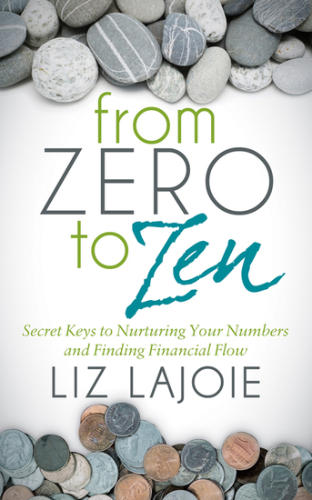 From Zero to Zen - Secret Keys to Nurturing Your Numbers and Finding Financial Flow - cover