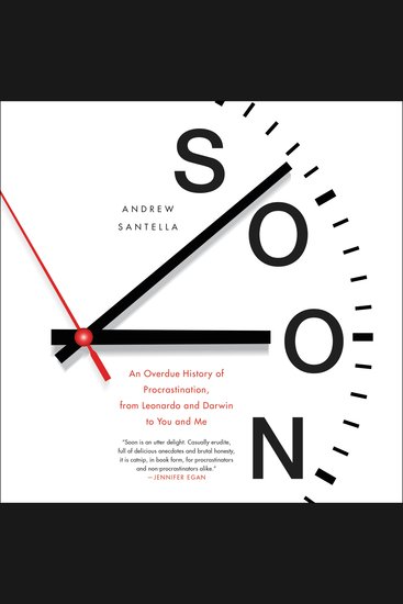 Soon - An Overdue History of Procrastination From Leonardo and Darwin to You and Me - cover