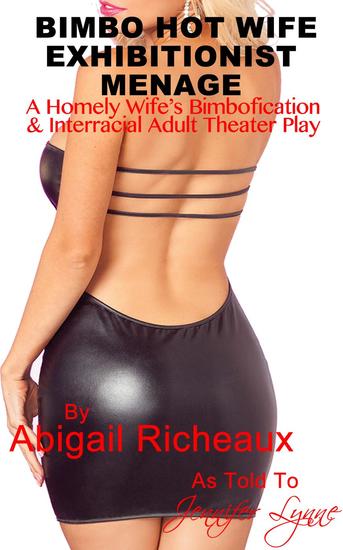 Bimbo Hot Wife Exhibitionist Menage : A Homely Wife's Bimbofication and Interracial Theater Play - Bimbo Hot Wife Exhibitionism #2 - cover