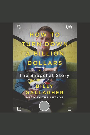 How to Turn Down a Billion Dollars - The Snapchat Story - cover