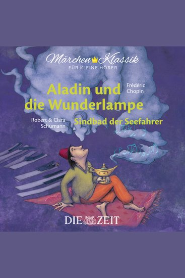 Die ZEIT-Edition "Märchen Klassik für kleine Hörer" - Aladin und die Wunderlampe und Sindbad der Seefahrer mit Musik von Frederic Chopin und Robert und Clara Schumann - cover