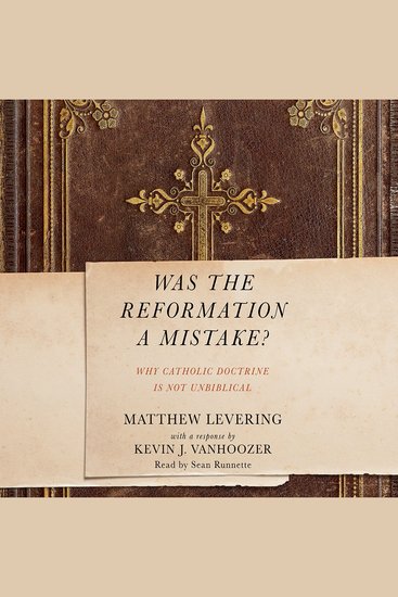 Was the Reformation a Mistake? - Why Catholic Doctrine Is Not Unbiblical - cover