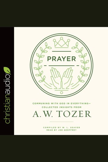 Prayer - Communing with God in Everything - Collected Insights from A W Tozer - cover