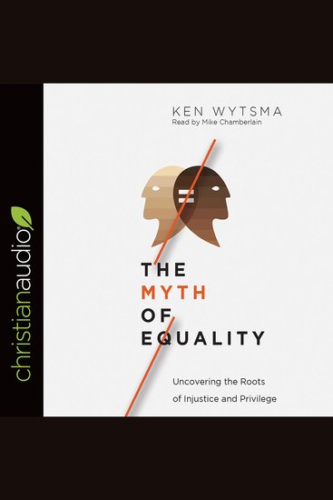 The Myth of Equality - Uncovering the Roots of Injustice and Privilege - cover