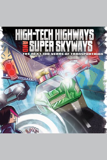 High-Tech Highways and Super Skyways - The Next 100 Years of Transportation - cover