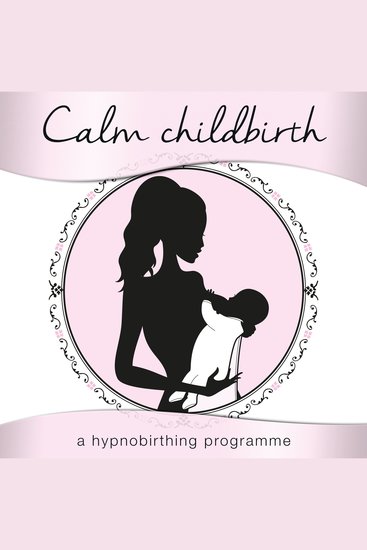 Calm Childbirth - A Hypnobirthing Programme - cover