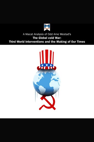 Macat Analysis of Odd Arne Westad's The Global Cold War A: Third World Interventions and the Making of Our Times - Third World Interventions And The Making Of Our Times - cover