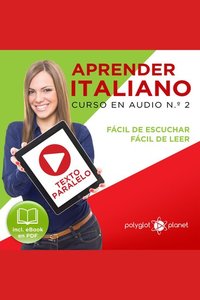 Aprender Italiano - Texto Paralelo - Fácil de Leer - Fácil de Escuchar: Curso en Audio No 2 [Learn Italian - Parallel Text - Easy Reader - Easy Audio: Audio Cousre No 2]: Lectura Fácil en Italiano