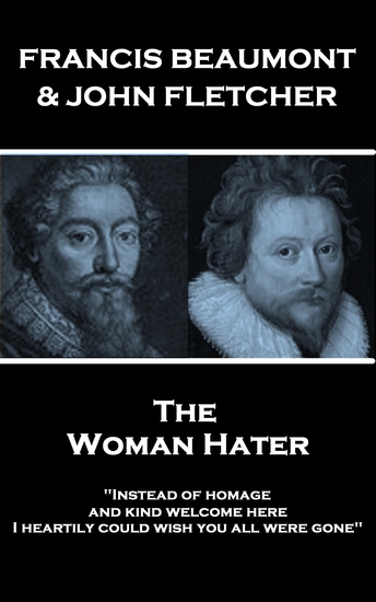 The Woman Hater - "Instead of homage and kind welcome here I heartily could wish you all were gone" - cover